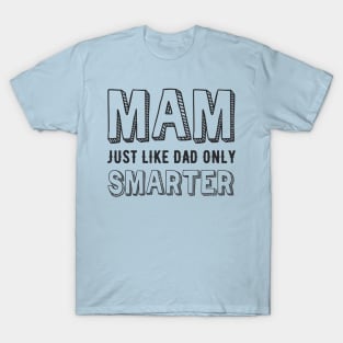 Mam, just like Dad but smarter T-Shirt